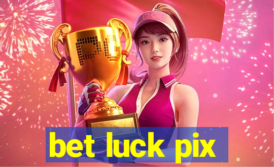 bet luck pix